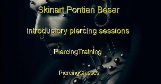 Skinart Pontian Besar introductory piercing sessions | PiercingTraining | PiercingClasses | SkinartTraining-Malaysia