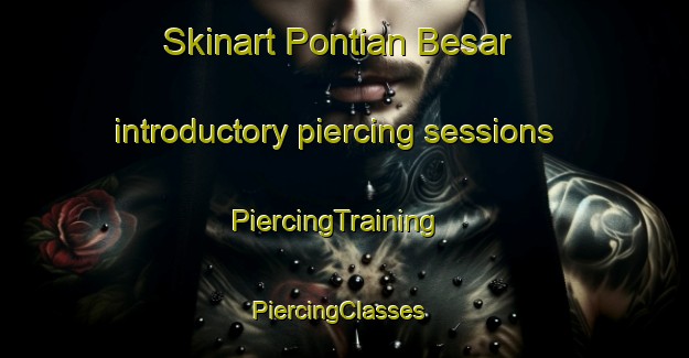 Skinart Pontian Besar introductory piercing sessions | PiercingTraining | PiercingClasses | SkinartTraining-Malaysia