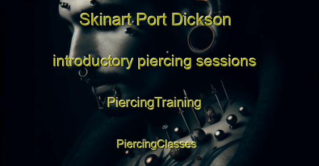 Skinart Port Dickson introductory piercing sessions | PiercingTraining | PiercingClasses | SkinartTraining-Malaysia