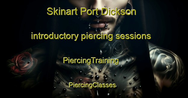 Skinart Port Dickson introductory piercing sessions | PiercingTraining | PiercingClasses | SkinartTraining-Malaysia