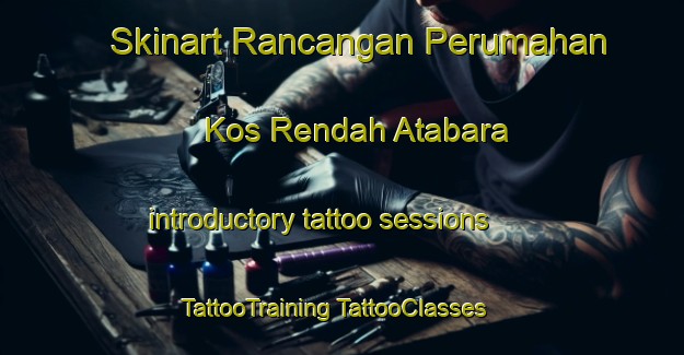 Skinart Rancangan Perumahan Kos Rendah Atabara introductory tattoo sessions | #TattooTraining #TattooClasses #SkinartTraining-Malaysia