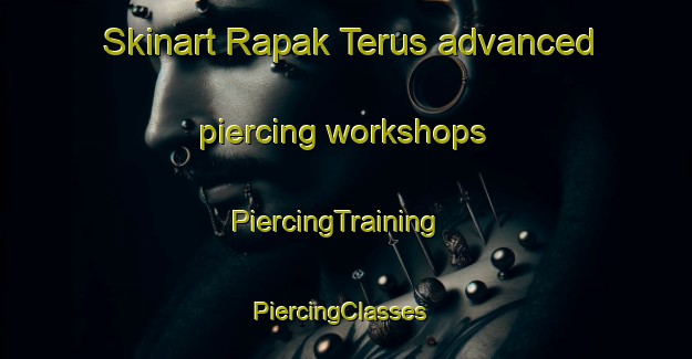 Skinart Rapak Terus advanced piercing workshops | PiercingTraining | PiercingClasses | SkinartTraining-Malaysia
