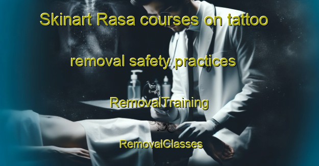 Skinart Rasa courses on tattoo removal safety practices | RemovalTraining | RemovalClasses | SkinartTraining-Malaysia