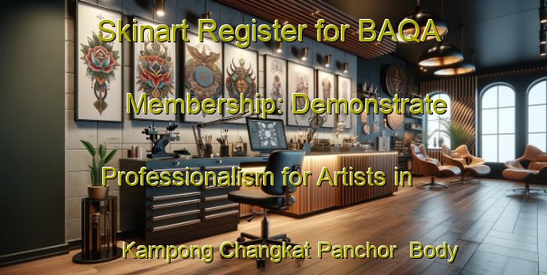 Skinart Register for BAQA Membership: Demonstrate Professionalism for Artists in Kampong Changkat Panchor | Body Art Qualification Authority | BAQA-Malaysia
