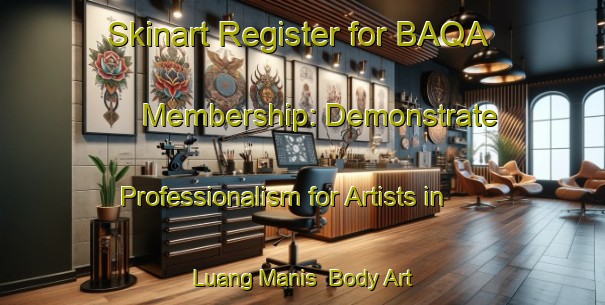 Skinart Register for BAQA Membership: Demonstrate Professionalism for Artists in Luang Manis | Body Art Qualification Authority | BAQA-Malaysia