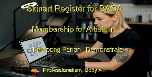 Skinart Register for BAQA Membership for Artists in Kampong Perian - Demonstrate Professionalism | Body Art Qualification Authority | BAQA-Malaysia
