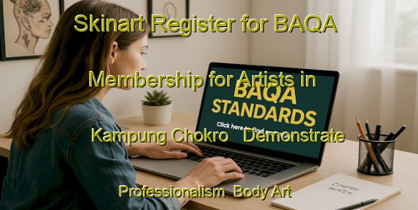 Skinart Register for BAQA Membership for Artists in Kampung Chokro - Demonstrate Professionalism | Body Art Qualification Authority | BAQA-Malaysia