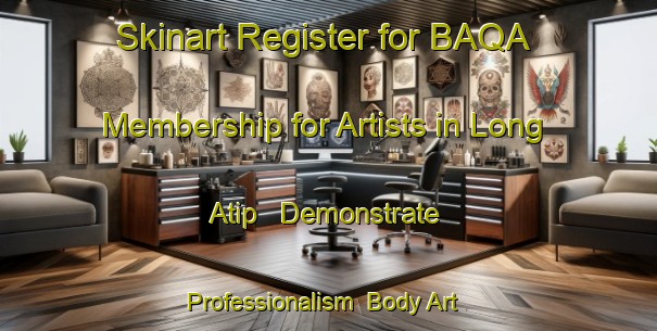 Skinart Register for BAQA Membership for Artists in Long Atip - Demonstrate Professionalism | Body Art Qualification Authority | BAQA-Malaysia