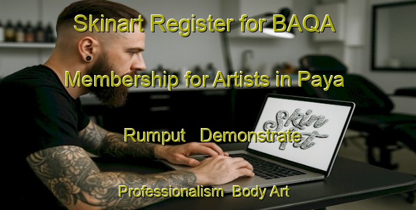Skinart Register for BAQA Membership for Artists in Paya Rumput - Demonstrate Professionalism | Body Art Qualification Authority | BAQA-Malaysia
