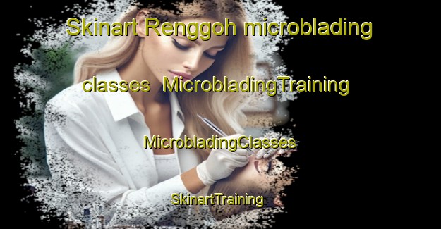 Skinart Renggoh microblading classes | #MicrobladingTraining #MicrobladingClasses #SkinartTraining-Malaysia