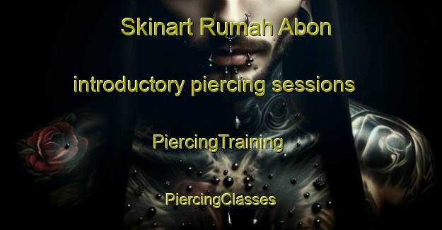 Skinart Rumah Abon introductory piercing sessions | #PiercingTraining #PiercingClasses #SkinartTraining-Malaysia