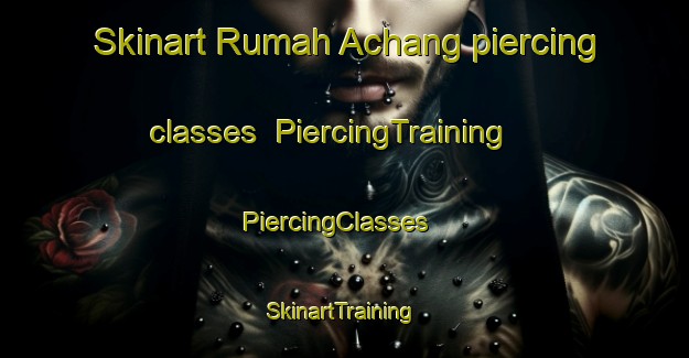 Skinart Rumah Achang piercing classes | PiercingTraining | PiercingClasses | SkinartTraining-Malaysia