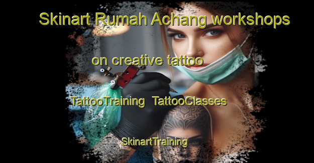 Skinart Rumah Achang workshops on creative tattoo | TattooTraining | TattooClasses | SkinartTraining-Malaysia