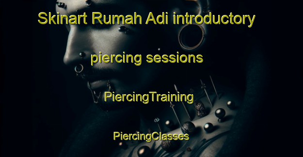 Skinart Rumah Adi introductory piercing sessions | #PiercingTraining #PiercingClasses #SkinartTraining-Malaysia