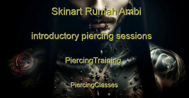 Skinart Rumah Ambi introductory piercing sessions | #PiercingTraining #PiercingClasses #SkinartTraining-Malaysia