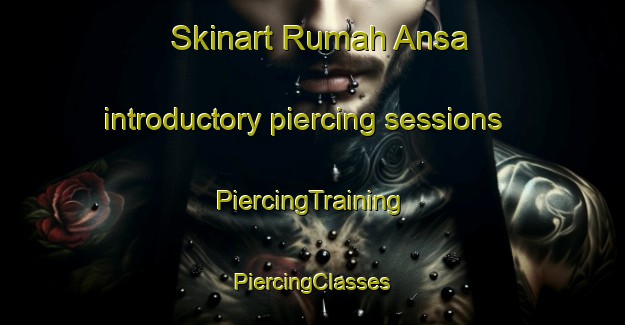 Skinart Rumah Ansa introductory piercing sessions | #PiercingTraining #PiercingClasses #SkinartTraining-Malaysia