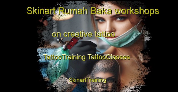 Skinart Rumah Baka workshops on creative tattoo | #TattooTraining #TattooClasses #SkinartTraining-Malaysia