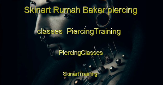 Skinart Rumah Bakar piercing classes | #PiercingTraining #PiercingClasses #SkinartTraining-Malaysia