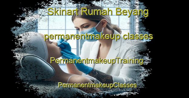 Skinart Rumah Beyang permanentmakeup classes | PermanentmakeupTraining | PermanentmakeupClasses | SkinartTraining-Malaysia