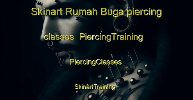 Skinart Rumah Buga piercing classes | #PiercingTraining #PiercingClasses #SkinartTraining-Malaysia