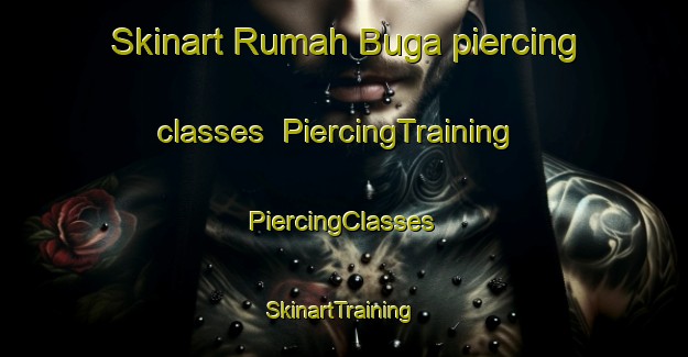 Skinart Rumah Buga piercing classes | #PiercingTraining #PiercingClasses #SkinartTraining-Malaysia