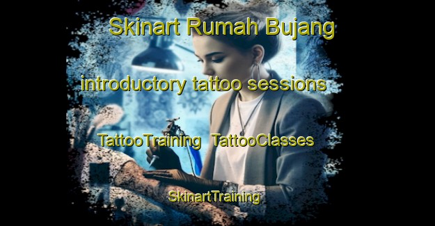 Skinart Rumah Bujang introductory tattoo sessions | TattooTraining | TattooClasses | SkinartTraining-Malaysia