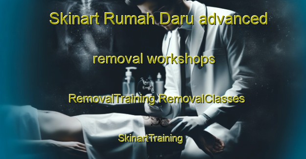 Skinart Rumah Daru advanced removal workshops | #RemovalTraining #RemovalClasses #SkinartTraining-Malaysia