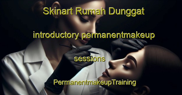 Skinart Rumah Dunggat introductory permanentmakeup sessions | #PermanentmakeupTraining #PermanentmakeupClasses #SkinartTraining-Malaysia