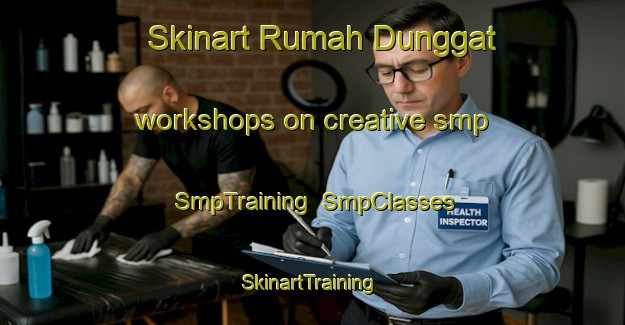 Skinart Rumah Dunggat workshops on creative smp | SmpTraining | SmpClasses | SkinartTraining-Malaysia