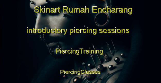 Skinart Rumah Encharang introductory piercing sessions | #PiercingTraining #PiercingClasses #SkinartTraining-Malaysia