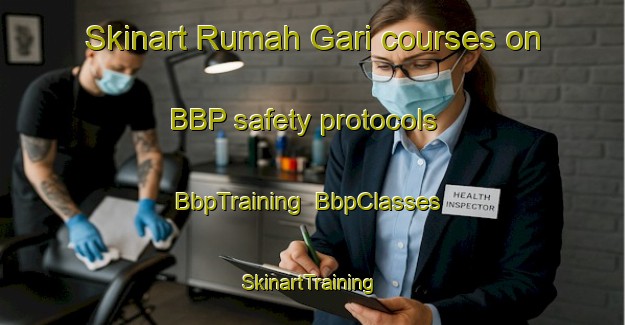 Skinart Rumah Gari courses on BBP safety protocols | BbpTraining | BbpClasses | SkinartTraining-Malaysia