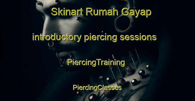 Skinart Rumah Gayap introductory piercing sessions | #PiercingTraining #PiercingClasses #SkinartTraining-Malaysia