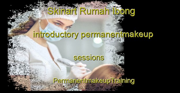 Skinart Rumah Ibong introductory permanentmakeup sessions | #PermanentmakeupTraining #PermanentmakeupClasses #SkinartTraining-Malaysia