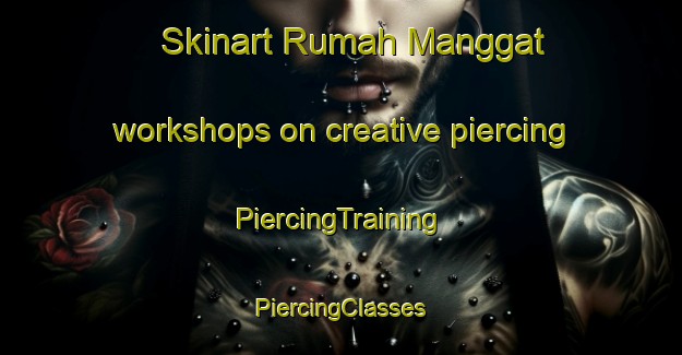 Skinart Rumah Manggat workshops on creative piercing | #PiercingTraining #PiercingClasses #SkinartTraining-Malaysia