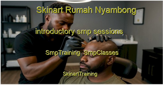 Skinart Rumah Nyambong introductory smp sessions | SmpTraining | SmpClasses | SkinartTraining-Malaysia