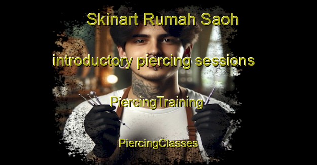 Skinart Rumah Saoh introductory piercing sessions | #PiercingTraining #PiercingClasses #SkinartTraining-Malaysia