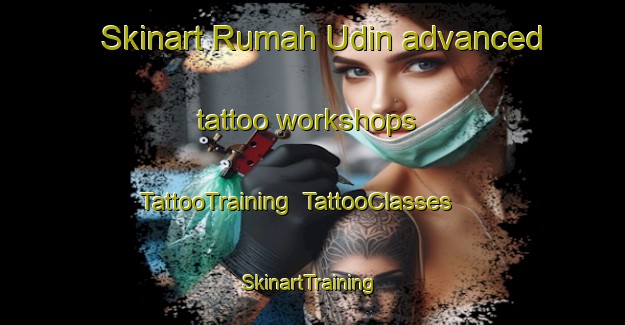 Skinart Rumah Udin advanced tattoo workshops | TattooTraining | TattooClasses | SkinartTraining-Malaysia