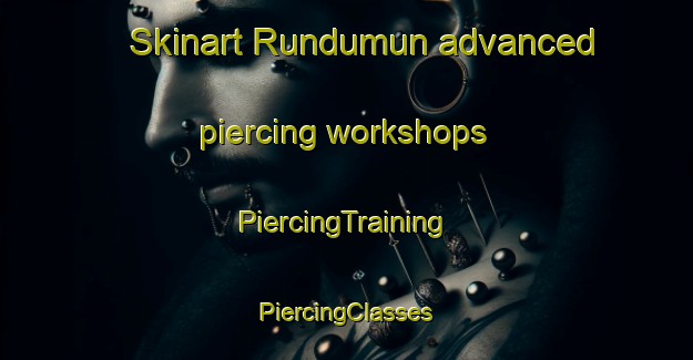 Skinart Rundumun advanced piercing workshops | #PiercingTraining #PiercingClasses #SkinartTraining-Malaysia