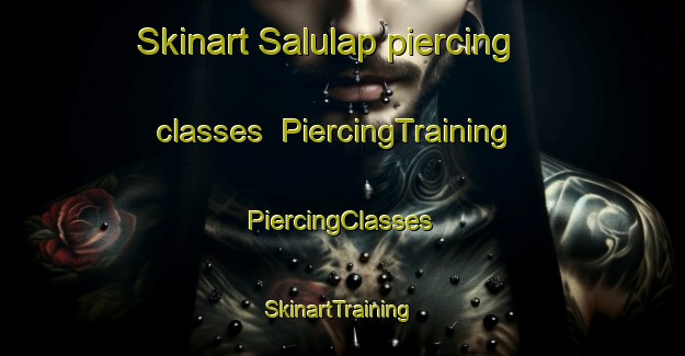 Skinart Salulap piercing classes | #PiercingTraining #PiercingClasses #SkinartTraining-Malaysia