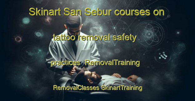 Skinart San Sebur courses on tattoo removal safety practices | #RemovalTraining #RemovalClasses #SkinartTraining-Malaysia