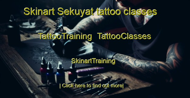 Skinart Sekuyat tattoo classes | TattooTraining | TattooClasses | SkinartTraining-Malaysia