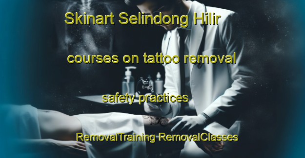 Skinart Selindong Hilir courses on tattoo removal safety practices | #RemovalTraining #RemovalClasses #SkinartTraining-Malaysia