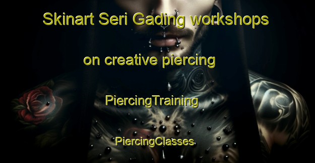 Skinart Seri Gading workshops on creative piercing | PiercingTraining | PiercingClasses | SkinartTraining-Malaysia