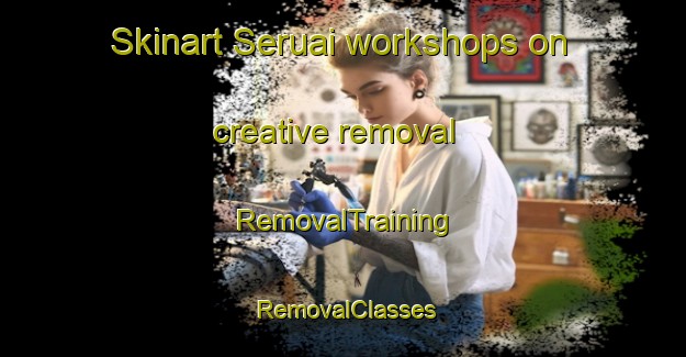 Skinart Seruai workshops on creative removal | RemovalTraining | RemovalClasses | SkinartTraining-Malaysia