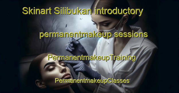 Skinart Silibukan introductory permanentmakeup sessions | PermanentmakeupTraining | PermanentmakeupClasses | SkinartTraining-Malaysia