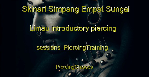 Skinart Simpang Empat Sungai Limau introductory piercing sessions | #PiercingTraining #PiercingClasses #SkinartTraining-Malaysia