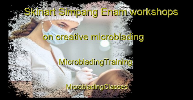 Skinart Simpang Enam workshops on creative microblading | #MicrobladingTraining #MicrobladingClasses #SkinartTraining-Malaysia