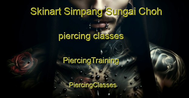 Skinart Simpang Sungai Choh piercing classes | PiercingTraining | PiercingClasses | SkinartTraining-Malaysia