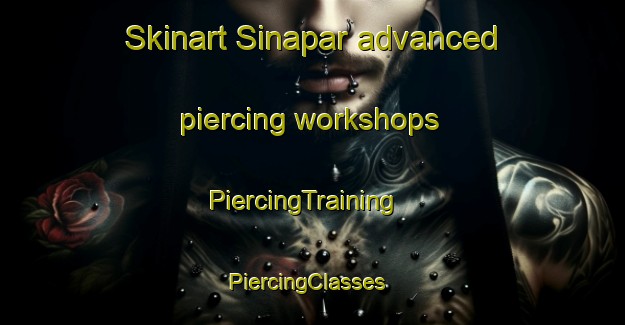 Skinart Sinapar advanced piercing workshops | PiercingTraining | PiercingClasses | SkinartTraining-Malaysia