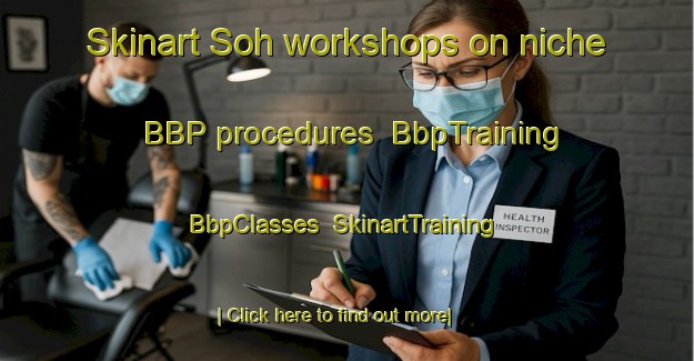 Skinart Soh workshops on niche BBP procedures | BbpTraining | BbpClasses | SkinartTraining-Malaysia